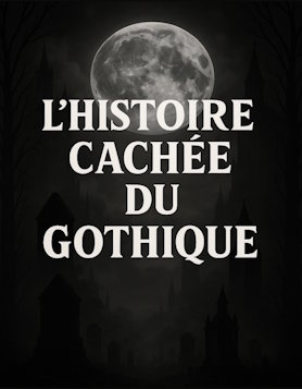 L'histoire cach&eacute;e du gothique : ce que personne ne vous a jamais racont&eacute;